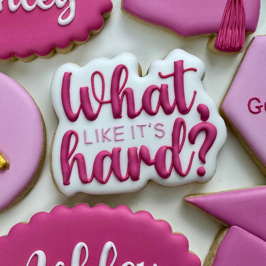 “What, Like It’s Hard?” Plaque Cookie Cutter