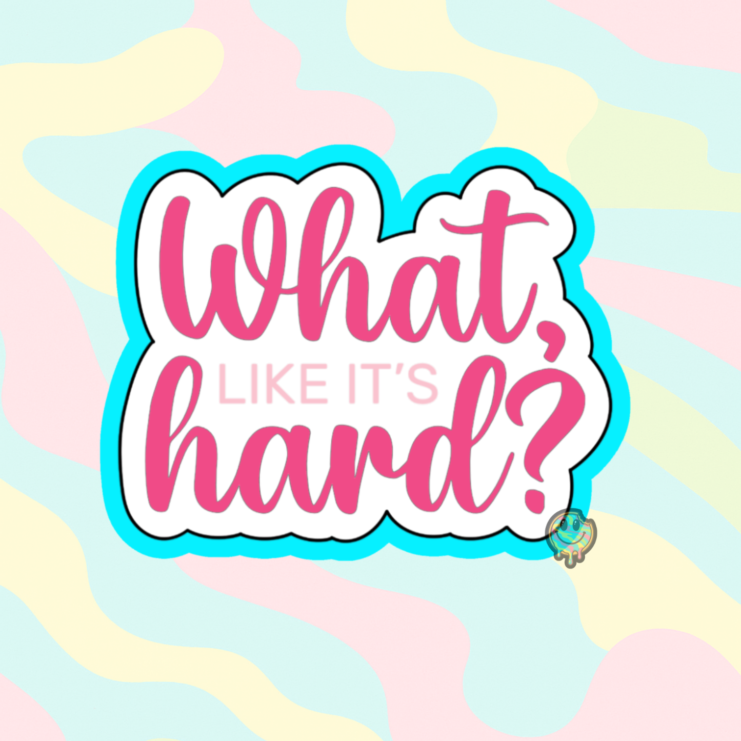 “What, Like It’s Hard?” Plaque Cookie Cutter