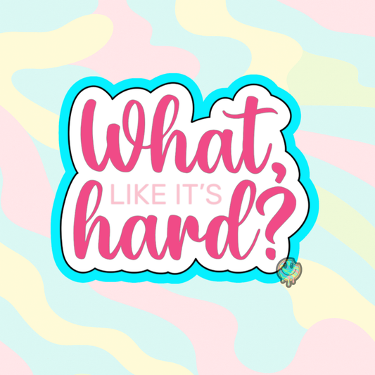 “What, Like It’s Hard?” Plaque Cookie Cutter